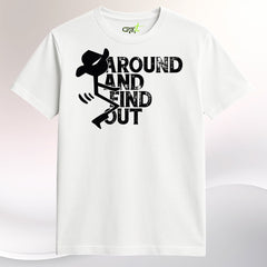 F Around and Find Out Shirt – Funny Offensive Graphic Tee – Unisex Badass T-Shirt