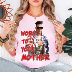 Word To Your Mother Young Vanilla Ice Mothers Day Tee