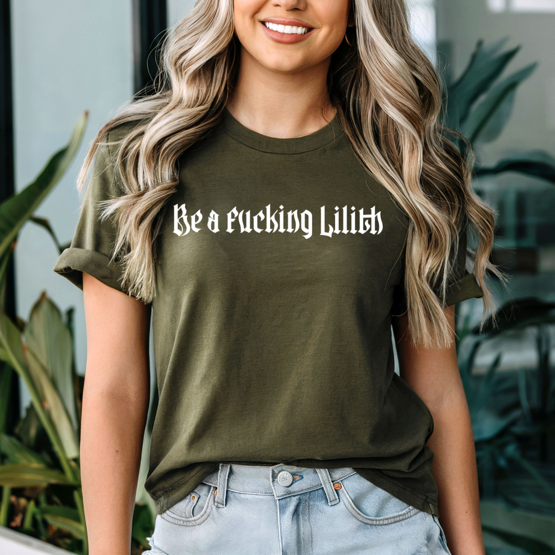 Be a Fucking Lilith T-shirt