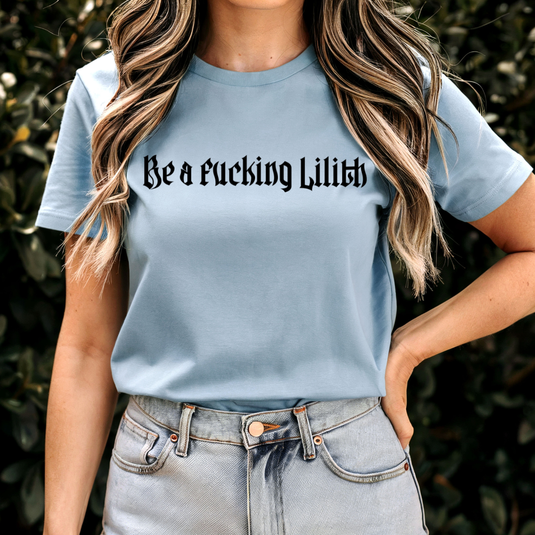 Be a Fucking Lilith T-shirt