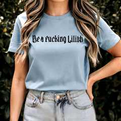 Be a Fucking Lilith T-shirt