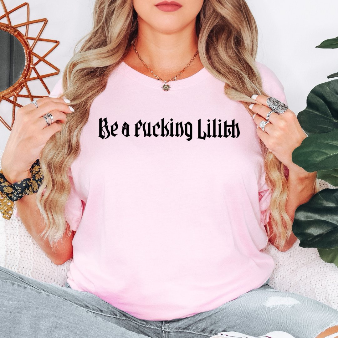 Be a Fucking Lilith T-shirt